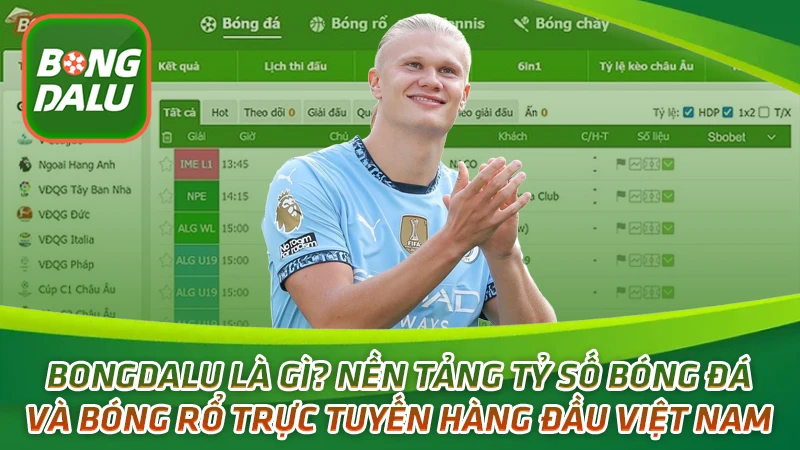 Bongdalu là gì? Nền tảng tỷ số bóng đá & bóng rổ trực tuyến hàng đầu Việt Nam