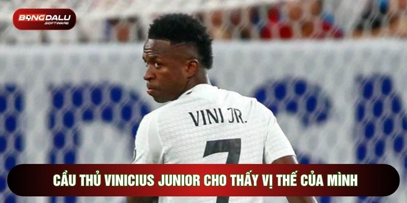 Cầu thủ Vinicius Junior cho thấy vị thế của mình