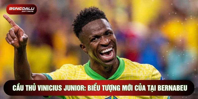 Cầu Thủ Vinicius Junior: Biểu Tượng Mới Của Tại Bernabeu