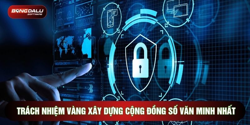 Trách nhiệm vàng xây dựng cộng đồng số văn minh nhất