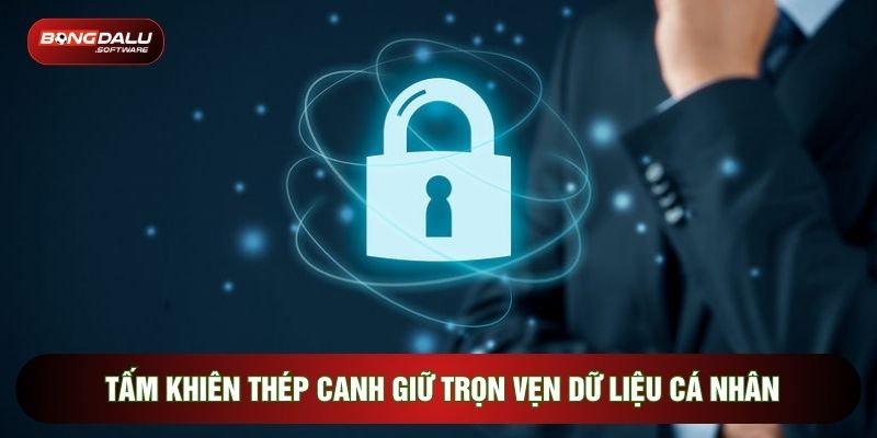 Tấm khiên thép canh giữ trọn vẹn dữ liệu cá nhân
