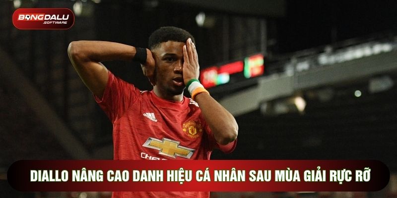 Diallo nâng cao danh hiệu cá nhân sau mùa giải rực rỡ