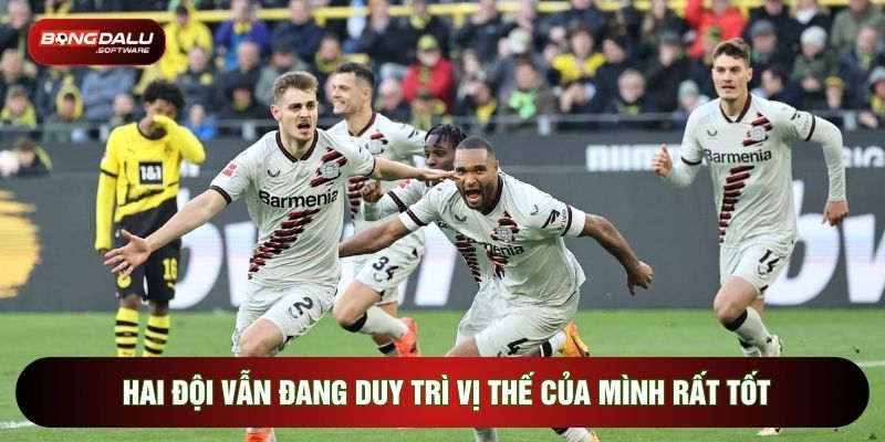 Hai đội vẫn đang duy trì vị thế của mình rất tốt
