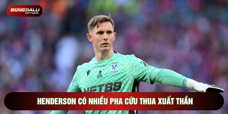 Henderson có nhiều pha cứu thua xuất thần
