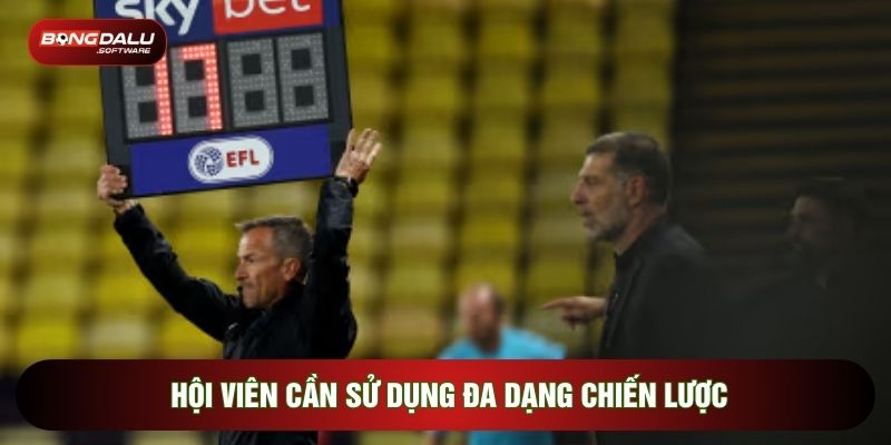 Hội viên cần sử dụng đa dạng chiến lược