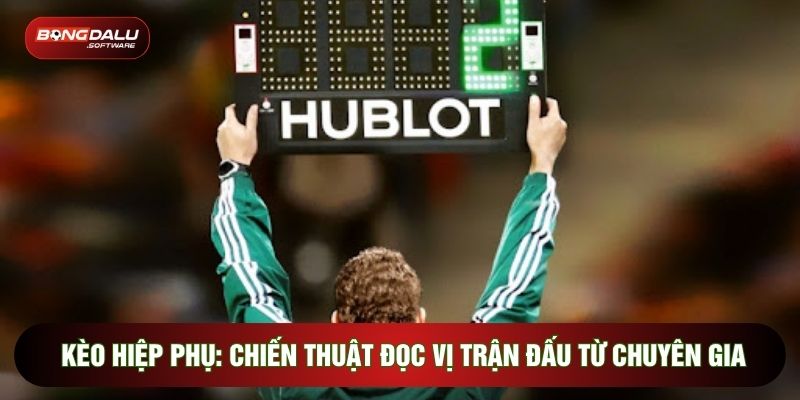 Kèo Hiệp Phụ: Chiến Thuật Đọc Vị Trận Đấu Từ Chuyên Gia