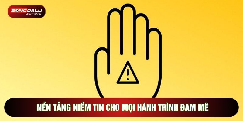 Nền tảng niềm tin cho mọi hành trình đam mê
