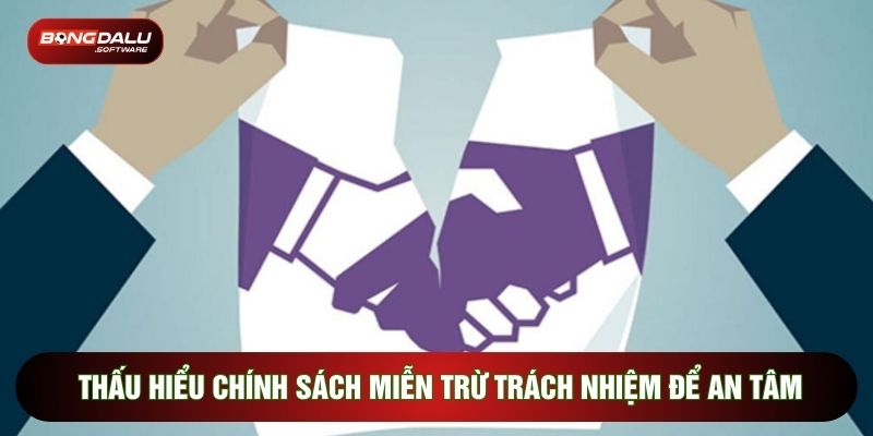 Thấu hiểu chính sách miễn trừ trách nhiệm để an tâm