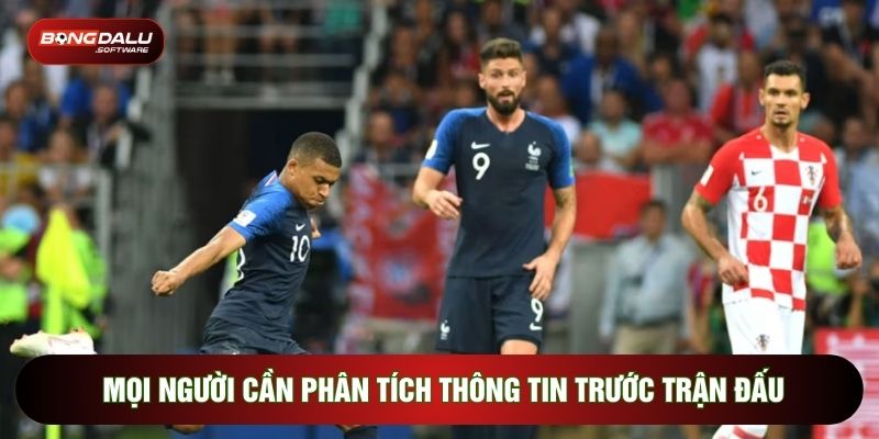 Mọi người cần phân tích thông tin trước trận đấu