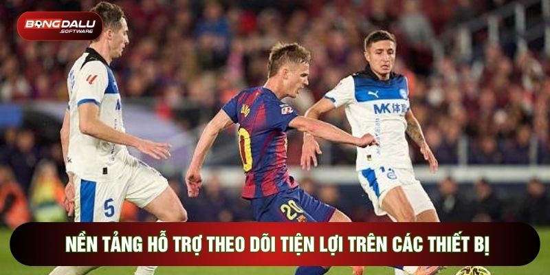 Nền tảng hỗ trợ theo dõi tiện lợi trên các thiết bị