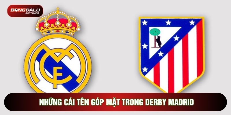 Những cái tên góp mặt trong derby Madrid