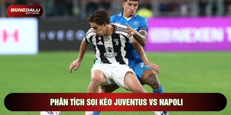 Phân tích soi kèo Juventus vs Napoli
