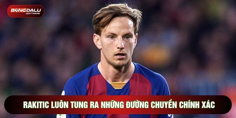 Rakitic luôn tung ra những đường chuyền chính xác