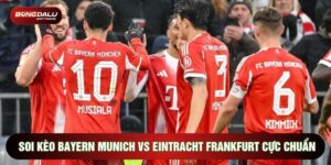 Soi Kèo Bayern Munich Vs Eintracht Frankfurt Phân Tích Cực Chuẩn