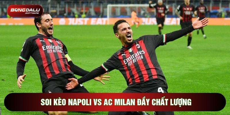 Soi kèo Napoli vs AC Milan đầy chất lượng