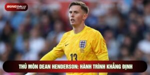 Thủ Môn Dean Henderson: Hành Trình Khẳng Định Đẳng Cấp